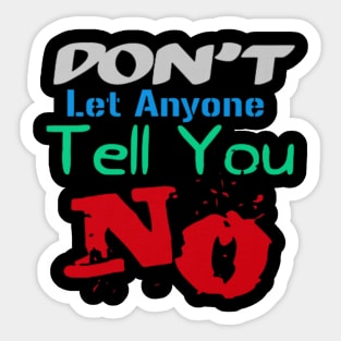 Don't let anyone tell you no, Black Sticker